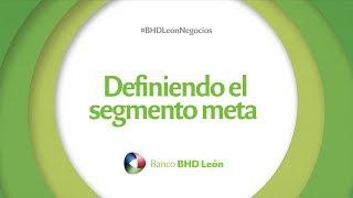 Definiendo el segmento meta BHD León Negocios